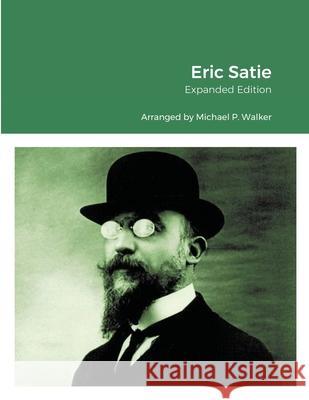 Eric Satie: Expanded Edition Michael Walker 9781667161631 Lulu.com - książka