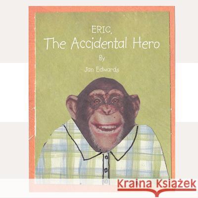 Eric the Accidental Hero Jan Edwards 9781466961258 Trafford Publishing - książka