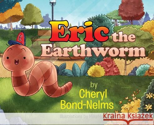 Eric the Earthworm Cheryl Bond-Nelms 9781088023341 Cheryl Bond-Nelms - książka