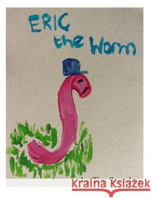 Eric the worm: a helpful creature Tim Saunders   9798395674029 Independently Published - książka