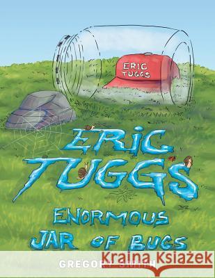 Eric Tuggs Enormous Jar of Bugs Gregory Smith 9781984509482 Xlibris Us - książka