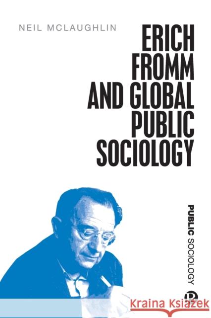 Erich Fromm and Global Public Sociology Neil McLaughlin 9781529214598 Bristol University Press - książka