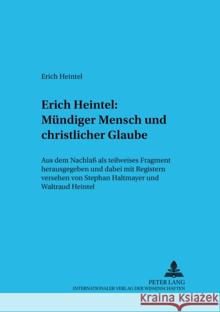 Erich Heintel: Muendiger Mensch Und Christlicher Glaube: Aus Dem Nachlaß ALS Teilweises Fragment Herausgegeben Und Dabei Mit Registern Versehen Haltmayer, Stephan 9783631387283 Lang, Peter, Gmbh, Internationaler Verlag Der - książka