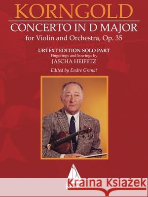 Erich Korngold: Violin Concerto in D Major, Op. 35 - Critical Edition - Fingerings and Bowings by Jascha Heifetz, Edited by Endre Granat Korngold, Erich 9781581067293 Lauren Keiser Music Publishing - książka
