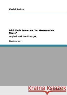 Erich Maria Remarque: Im Westen nichts Neues: Vergleich Buch - Verfilmungen Danilow, Wladimir 9783656018483 Grin Verlag - książka
