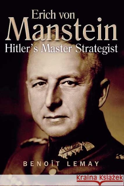 Erich Von Manstein: Hitler's Master Strategist Lemay, Benoît 9781935149262 Casemate Publishers and Book Distributors - książka