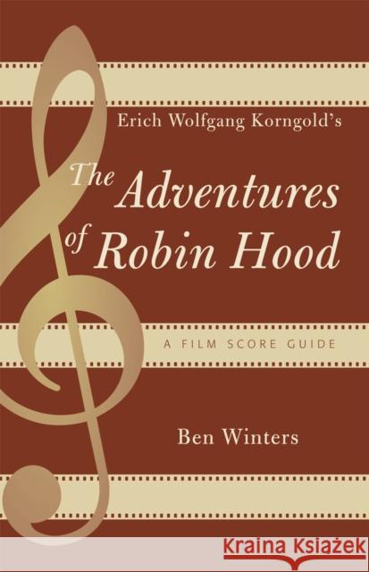 Erich Wolfgang Korngold's The Adventures of Robin Hood: A Film Score Guide Winters, Ben 9780810858886 Scarecrow Press - książka