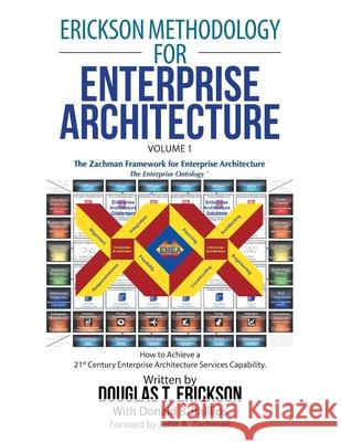 Erickson Methodology for Enterprise Architecture: How to Achieve a 21St Century Enterprise Architecture Services Capability. Douglas T Erickson, Donald B Phillips, John A Zachman 9781532099946 iUniverse - książka