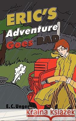 Eric's Adventure Goes Bad E. C. Unger 9781456759551 Authorhouse - książka