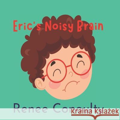 Eric's Noisy Brain Renee Conoulty   9798353910220 Independently Published - książka