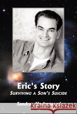 Eric's Story-Surviving A Son's Suicide Underwood, Sandra 9781413424744 Xlibris Corporation - książka