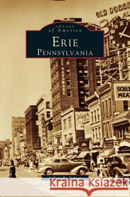 Erie: Pensylvania Jeffrey R Nelson 9781531608613 Arcadia Publishing Library Editions - książka