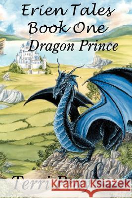 Erien Tales Book One: The Dragon Prince Terri Pray 9781934153543 Final Sword Productions - książka