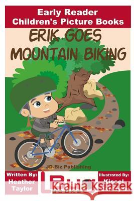 Erik Goes Mountain Biking - Early Reader - Children's Picture Books Heather Taylor John Davidson Kissel Cablayda 9781540677167 Createspace Independent Publishing Platform - książka