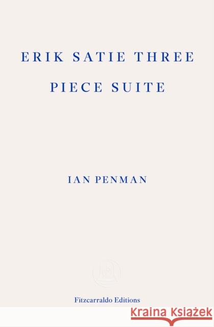 Erik Satie Three Piece Suite Ian Penman 9781804271537 Fitzcarraldo Editions - książka
