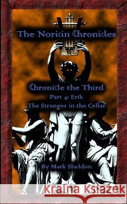 Erik: The Stranger in the Cellar: The Noricin Chronicles: Chronicle the Third Part 4 Mark Sheldon 9781491284346 Createspace - książka