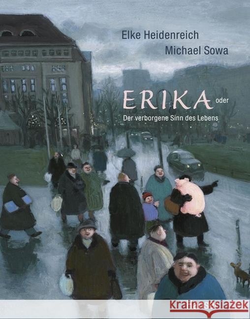 Erika : oder Der verborgenene Sinn des Lebens Heidenreich, Elke; Sowa, Michael 9783446242203 Sanssouci - książka