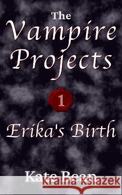 Erika's Birth: The Vampire Projects Kate Bean 9781913315115 Libro Publishing - książka