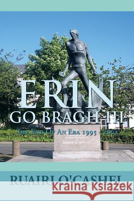 Erin Go Bragh III: The End of an Era 1995 - 2002 Cashel, Ruairi O' 9781483631530 Xlibris Corporation - książka