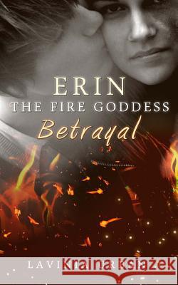 Erin the Fire Goddess: Betrayal: Betrayal Lavinia Urban 9781480185883 Createspace - książka