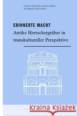 Erinnerte Macht: Antike Herrschergräber in Transkultureller Perspektive Boschung, Dietrich 9783770566242 Wilhelm Fink Verlag, Munich - książka