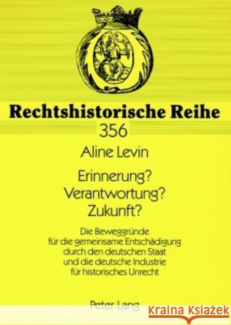 Erinnerung? Verantwortung? Zukunft?: Die Beweggruende Fuer Die Gemeinsame Entschaedigung Durch Den Deutschen Staat Und Die Deutsche Industrie Fuer His Schröder, Rainer 9783631573334 Lang, Peter, Gmbh, Internationaler Verlag Der - książka