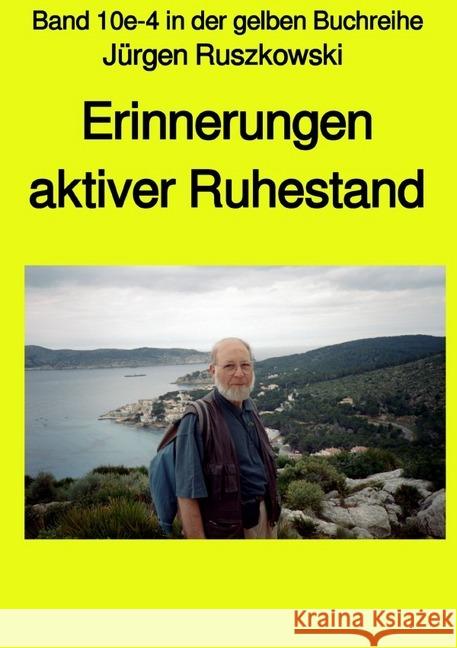 Erinnerungen - aktiver Ruhestand - Band 10e-4 in der gelben Buchreihe : Band 10e-4 in der gelben Buchreihe bei Jürgen Ruszkowski Ruszkowski, Jürgen 9783748540472 epubli - książka