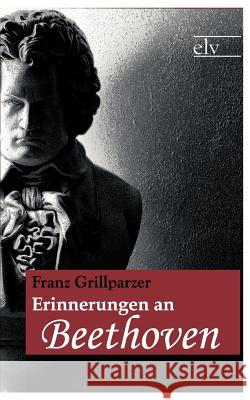 Erinnerungen an Beethoven Grillparzer, Franz 9783862674923 Europäischer Literaturverlag - książka