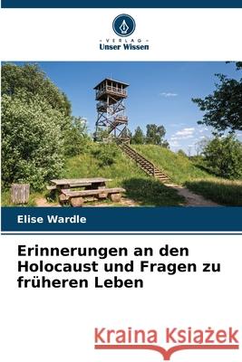 Erinnerungen an den Holocaust und Fragen zu früheren Leben Wardle, Elise 9786209036576 Verlag Unser Wissen - książka