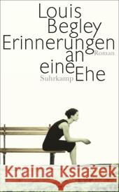 Erinnerungen an eine Ehe : Roman Begley, Louis 9783518465493 Suhrkamp - książka