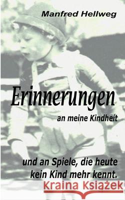 Erinnerungen an meine Kindheit: und an Spiele, die heute kein Kind mehr kennt ! Manfred Hellweg 9783754383841 Books on Demand - książka