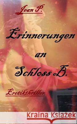 Erinnerungen an Schloss B.: Erotik-Thriller Jean P 9783847659013 Neobooks - książka