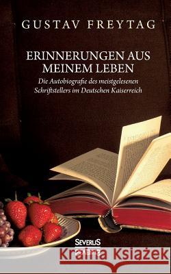 Erinnerungen aus meinem Leben: Die Autobiographie des meistgelesenen Schrifstellers im Deutschen Kaiserreich Freytag, Gustav 9783963450488 Severus - książka