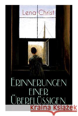 Erinnerungen einer �berfl�ssigen: Autobiografischer Roman Lena Christ 9788026886150 e-artnow - książka
