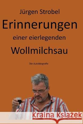 Erinnerungen einer eierlegenden Wollmilchsau Jürgen Strobel 9798367093971 Independently Published - książka