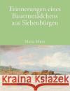 Erinnerungen eines Bauernmädchens aus Siebenbürgen Miess, Maria 9783833464423 Bod