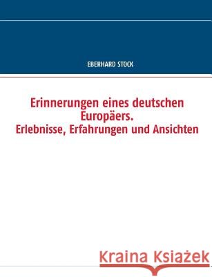Erinnerungen eines deutschen Europäers. Erlebnisse, Erfahrungen und Ansichten Eberhard Stock 9783735707758 Books on Demand - książka