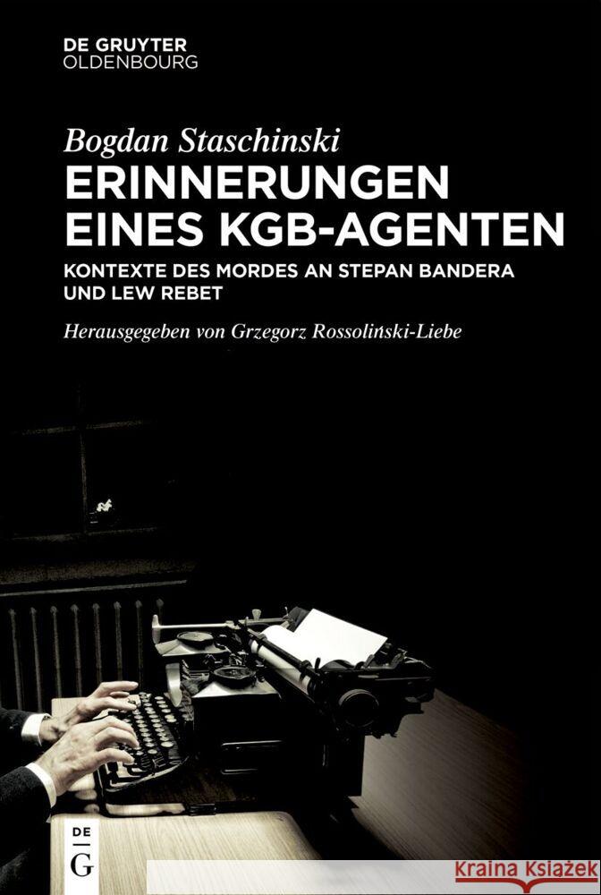 Erinnerungen Eines Kgb-Agenten: Kontexte Des Mordes an Stepan Bandera Und Lew Rebet Bogdan Staschinski Grzegorz Rossoliński-Liebe 9783111057811 Walter de Gruyter - książka