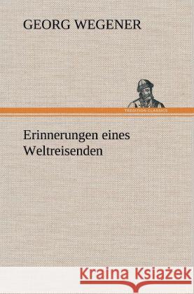 Erinnerungen eines Weltreisenden Wegener, Georg 9783847263494 TREDITION CLASSICS - książka