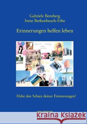 Erinnerungen helfen leben: Hebe den Schatz deiner Erinnerungen! Gabriele Bensberg Irene Berkenbusch-Erbe  9783956120367 Opus Magnum - książka