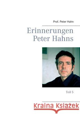 Erinnerungen Peter Hahns: Teil 5 Hahn, Peter 9783734765377 Books on Demand - książka