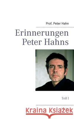 Erinnerungen Peter Hahns: Teil I Hahn, Peter 9783848254309 Books on Demand - książka