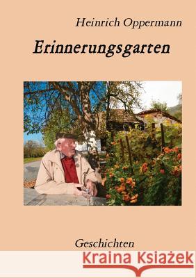 Erinnerungsgarten: Geschichten Oppermann, Heinrich 9783732214518 Books on Demand - książka