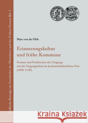 Erinnerungskultur Und Fruhe Kommune: Formen Und Funktionen Des Umgangs Mit Der Vergangenheit Im Hochmittelalterlichen Pisa (1050-1150) Marc Von Der Höh 9783050041810 De Gruyter - książka