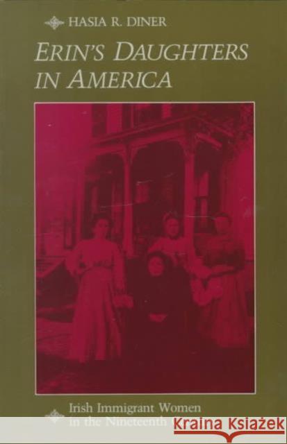 Erin's Daughters in America: Irish Immigrant Women in the Nineteenth Century Diner, Hasia R. 9780801828720 Johns Hopkins University Press - książka
