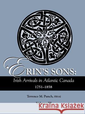 Erin's Sons: Irish Arrivals in Atlantic Canada, 1751-1858. Volume III Terrence M. Punch 9780806318059 Genealogical Publishing Company - książka