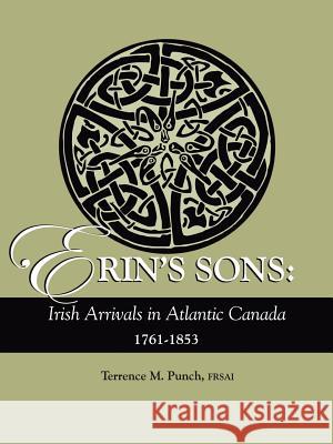 Erin's Sons: Irish Arrivals in Atlantic Canada, 1761-1853 Terrence M. Punch 9780806317823 Genealogical Publishing Company - książka