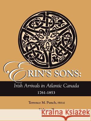 Erin's Sons: Irish Arrivals in Atlantic Canada, 1761-1853. Volume II Terrence M. Punch 9780806317892 Genealogical Publishing Company - książka