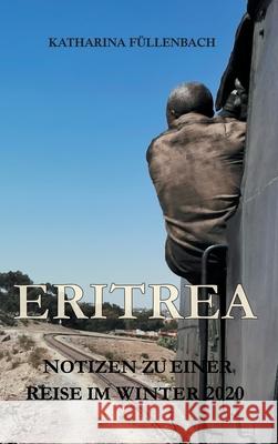 Eritrea: Notizen zu einer Reise im Winter 2020 Füllenbach, Katharina 9783748231820 Tredition Gmbh - książka
