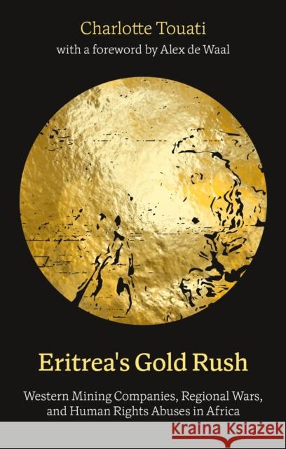 Eritrea's Gold Rush: Western Mining Companies, Regional Wars, and Human Rights Abuses in Africa Dr. Charlotte Touati 9781350513556 Zed Books - książka
